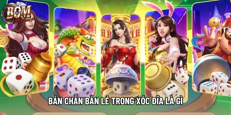 Bán Chẵn Bán Lẻ Trong Xóc Đĩa Là Gì: Văn Hóa Sới Bạc