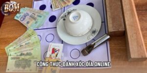 Công Thức Đánh Xóc Đĩa Online Hiệu Quả Nhất: Bí Kíp Bomwin