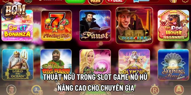 Thuật ngữ trong slot game nổ hũ nâng cao cho chuyên gia