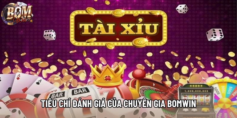 Tiêu chí đánh giá của chuyên gia Bomwin Tiêu chí đánh giá của chuyên gia Bomwin